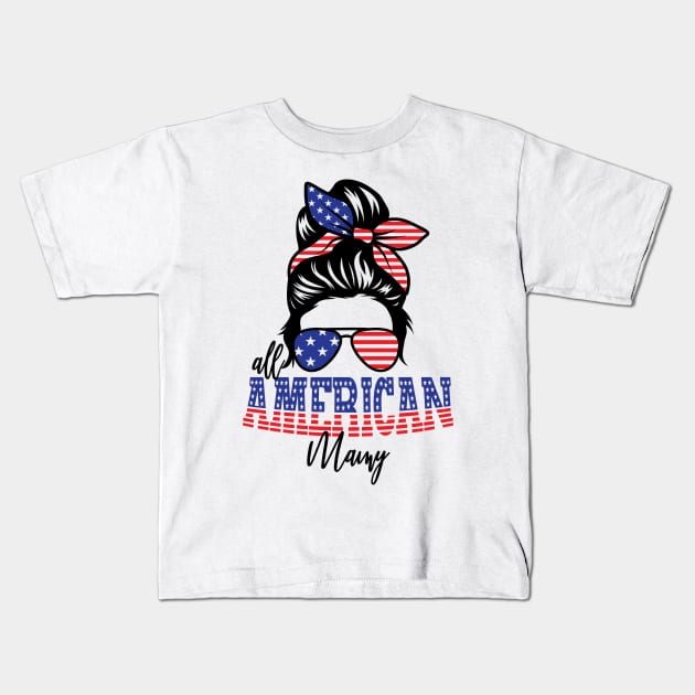 4th of July All American Mamy Kids T-Shirt by sevalyilmazardal
